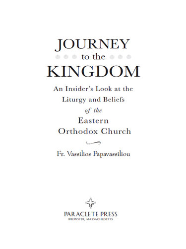 Journey to the Kingdom: An Insider's Look at the Liturgy and Beliefs of the Eastern Orthodox Church