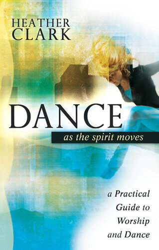 Dance As the Spirit Moves: A Practical to Worship and Dance