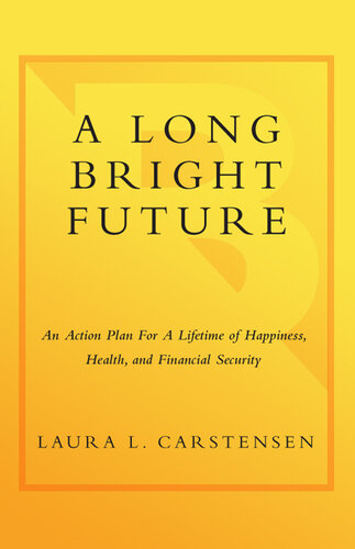 A Long Bright Future: An Action Plan for a Lifetime of Happiness, Health, and Financial Security