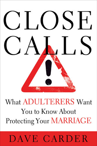 Close Calls: What Adulterers Want You to Know About Protecting Your Marriage
