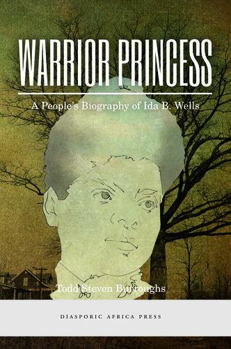 Warrior Princess: A People's Biography of Ida B. Wells