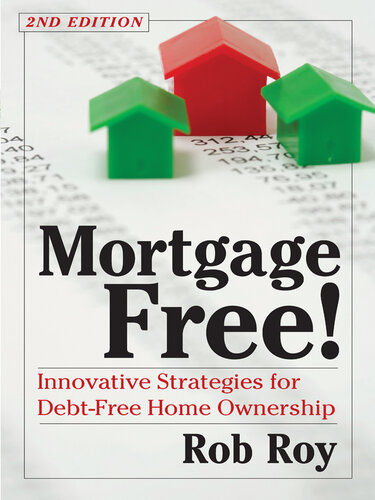Mortgage Free!: Innovative Strategies for Debt-Free Home Ownership