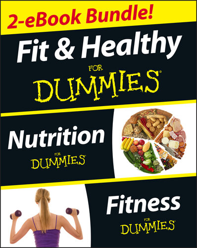 Fit and Healthy for Dummies, Two eBook Bundle with Bonus Mini eBook: Nutrition for Dummies, Fitness for Dummies, and Ten Minute Tone-Ups for Dummies