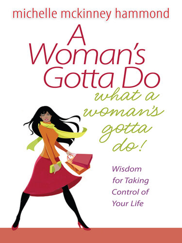 A Woman's Gotta Do What a Woman's Gotta Do: Wisdom for Taking Control of your life