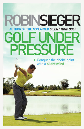 Golf Under Pressure: How to Play Under Pressure and Conquer the Choke Point
