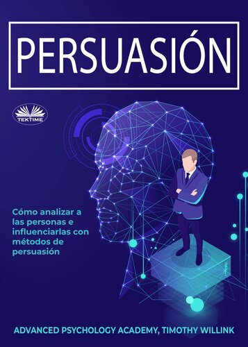 Persuasión: Cómo Analizar A Las Personas E Influenciarlas Con Métodos De Persuasión