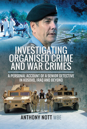 Investigating Organised Crime and War Crimes: A Personal Account of a Senior Detective in Kosovo, Iraq and Beyond