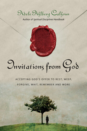 Invitations from God: Accepting God's Offer to Rest, Weep, Forgive, Wait, Remember and More