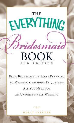 The Everything Bridesmaid Book: From bachelorette party planning to wedding ceremony etiquette--all you need for an unforgettable wedding