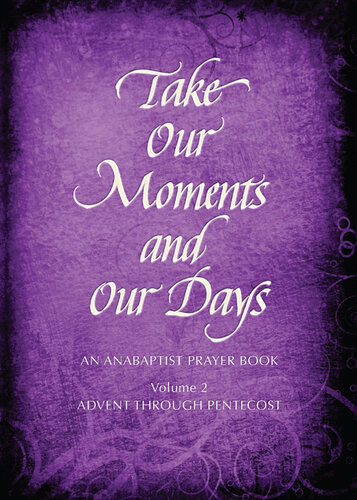 Take Our Moments # 2: An Anabaptist Prayer Book Advent through Pentecost