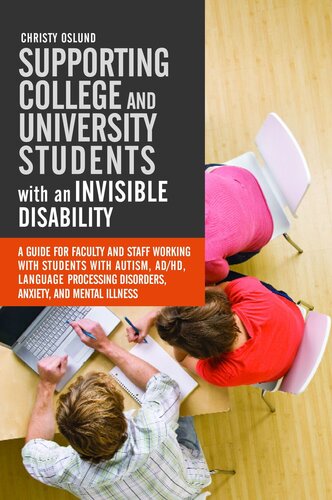 Supporting College and University Students with Invisible Disabilities: A Guide for Faculty and Staff Working with Students with Autism, AD/HD, Language Processing Disorders, Anxiety, and Mental Illness
