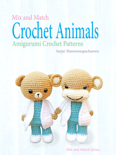 Mix and Match Crochet Animals: Amigurumi Crochet patterns
