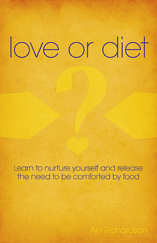 Love or Diet: Nurture Yourself and release the need to be comforted by food