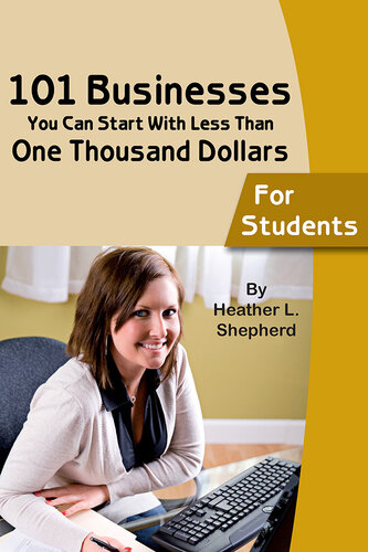 101 Businesses You Can Start with Less Than One Thousand Dollars: For Students