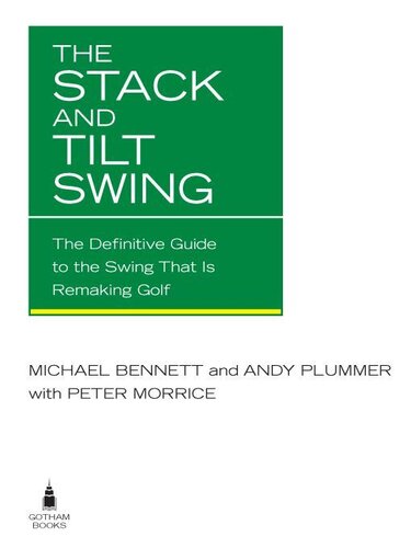 The Stack and Tilt Swing: The Definitive Guide to the Swing That Is Remaking Golf