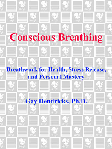 Conscious Breathing: Breathwork for Health, Stress Release, and Personal Mastery