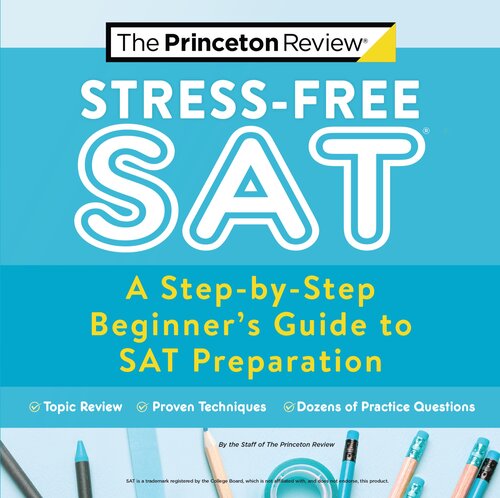 Stress-Free SAT: A Step-By-Step Beginner's Guide to SAT Preparation
