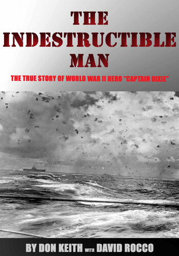 The Indestructible Man: The True Story of World War II Hero 
