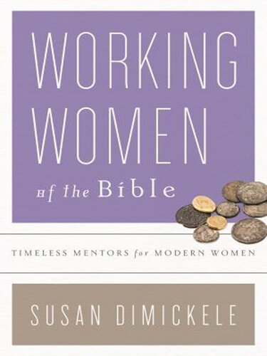 Working Women of the Bible: Timeless Mentors for Modern Women