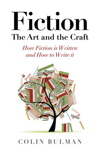 Fiction--The Art and the Craft: How Fiction is Written and How to Write it