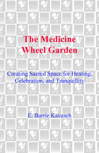 The Medicine Wheel Garden: Creating Sacred Space for Healing, Celebration, and Tranquillity