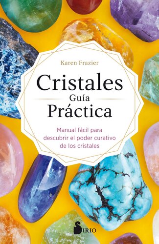 Cristales. Guía Práctica: Manual fácil para descubrir el poder curativo de los cristales