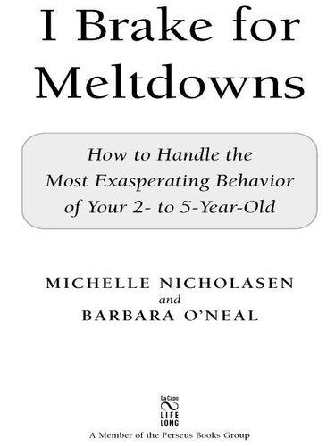 I Brake for Meltdowns: How to Handle the Most Exasperating Behavior of Your 2- to 5-Year-Old