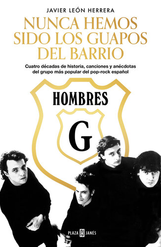 Hombres G. Nunca hemos sido los guapos del barrio: Cuatro décadas de historia, canciones y anécdotas del grupo más popular del pop-rock español