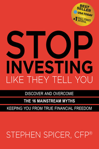 Stop Investing Like They Tell You: Discover and Overcome the 16 Mainstream Myths Keeping You from True Financial Freedom