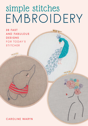 Simple Stitches Embroidery: 39 Fast and Fabulous Designs for Today's Stitcher