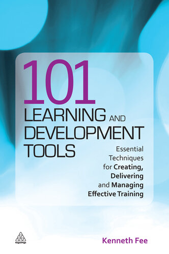 101 Learning and Development Tools: Essential Techniques for Creating, Delivering and Managing Effective Training