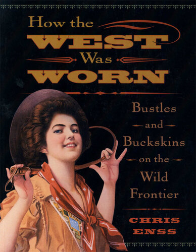 How the West Was Worn: Bustles and Buckskins on the Wild Frontier