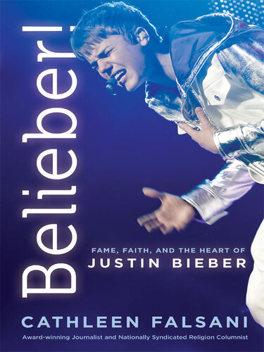 Belieber!: Fame, Faith and the Heart of Justin Bieber