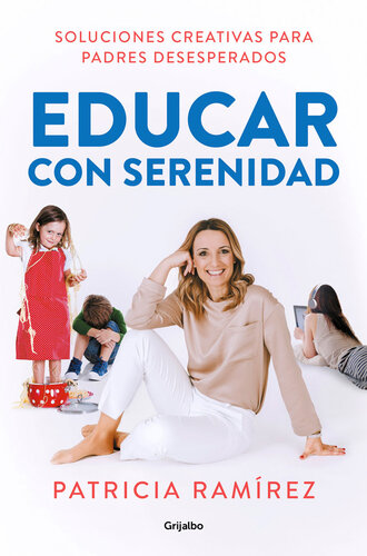 Educar con serenidad: Soluciones creativas para padres desesperados