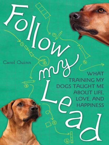 Follow My Lead: What Training My Dogs Taught Me about Life, Love, and Happiness