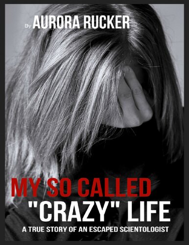 My So Called “Crazy” Life: A True Story of an Escaped Scientologist