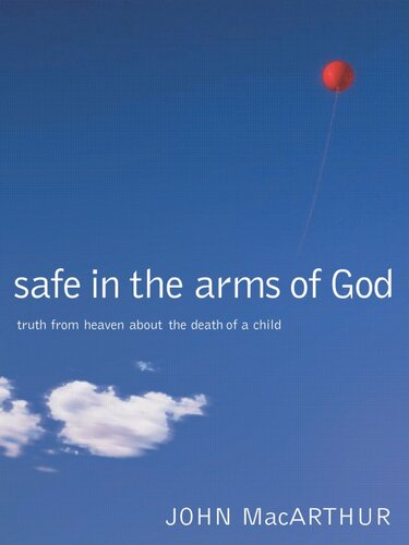 Safe in the Arms of God: Truth from Heaven About the Death of a Child