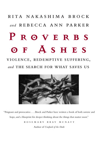 Proverbs of Ashes: Violence, Redemptive Suffering, and the Search for What Saves Us