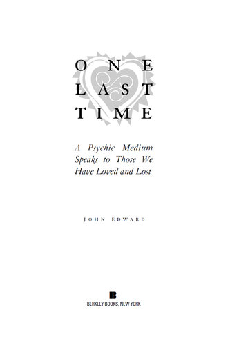 One Last Time: A Psychic Medium Speaks to Those We Have Loved and Lost