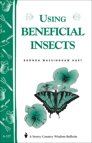 Using Beneficial Insects: Storey's Country Wisdom Bulletin A-127