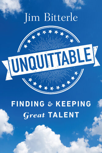 Unquittable: Finding & Keeping the Talent You Need