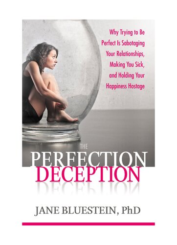 The Perfection Deception: Why Striving to Be Perfect Is Sabotaging Your Relationships, Making You Sick, and Holding Your Happiness Hostage
