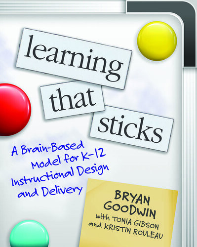 Learning That Sticks: A Brain-Based Model for K-12 Instructional Design and Delivery
