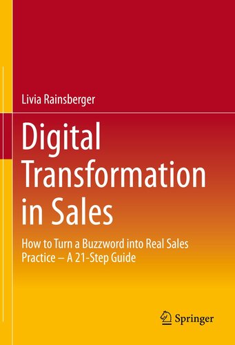 Digital Transformation in Sales: How to Turn a Buzzword into Real Sales Practice – A 21-Step Guide
