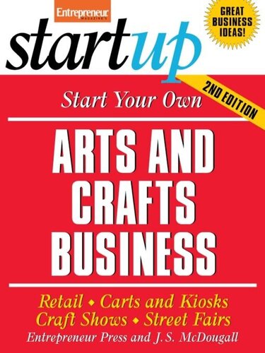 Start Your Own Arts and Crafts Business: Retail, Carts and Kiosks, Craft Shows, Street Fairs
