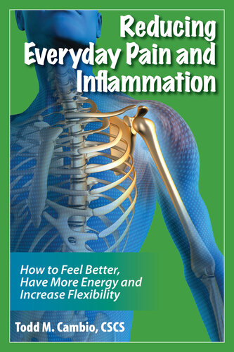 Reducing Everyday Pain and Inflammation: How to Feel Better, Have More Energy and Increase Flexibility