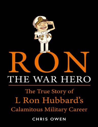 Ron The War Hero: The True Story of L. Ron Hubbard's Calamitous Military Career