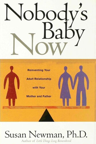 Nobody's Baby Now: Reinventing Your Adult Relationship with Your Mother and Father