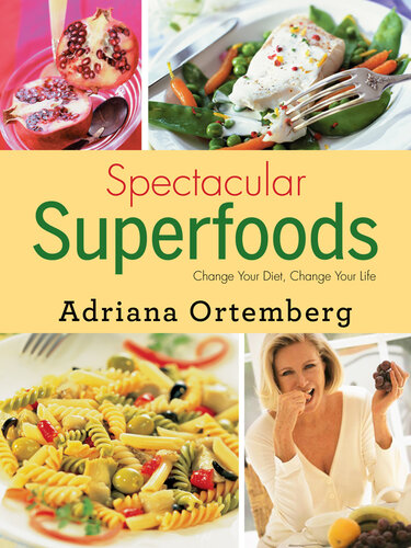 Spectacular Superfoods: Change Your Diet, Change Your Life