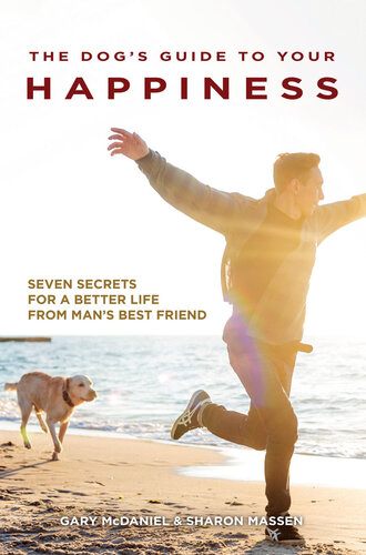 The Dog's Guide to Your Happiness: Seven Secrets for a Better Life from Man's Best Friend
